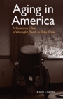 Aging in America : A Cautionary Tale of Wrongful Death in Elder Care - eBook