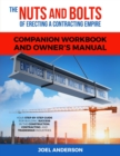 The Nuts and Bolts of Erecting a Contracting Empire Companion Workbook and Owner's Manual : Your Step-By-Step Guide for Building Success in the Construction, Contracting, and Tradesman Industries - Book