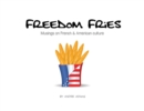 Freedom Fries : Musings on French and American Culture - Book