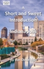 A Short and Sweet Introduction to Indianapolis : a travel guide for Indianapolis - Book