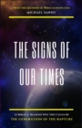The Signs of Our Times : 12 Biblical Reasons Why This Could Be The Generation of The Rapture - Book