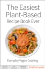The Easiest Plant-Based Recipe Book Ever. : For Everyday Vegan Cooking. - eBook
