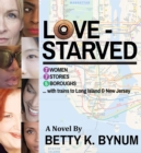 Love-Starved : 7 Women, 7 Stories, 5 Boroughs...with Trains to Long Island & New Jersey - Book