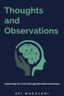 Thoughts and Observations : Improving Our Lives through Elevated Awareness - Book