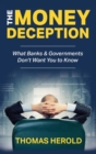The Money Deception - What Banks & Governments Don't Want You to Know - Book