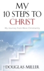 My 10 Steps to Christ : My Journey from Mere Christianity - Book