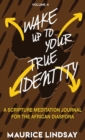 Wake Up To Your True Identity : A Scripture Meditation Journal For The African Diaspora - Book