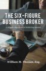 The Six-Figure Business Broker : A step-by-step guide to brokering success - eBook