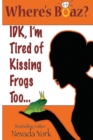 Where's Boaz? : IDK, I'm Tired of Kissing Frogs Too. - Book