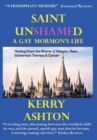Saint Unshamed : A Gay Mormon's Life: Healing from the Shame of Religion, Rape, Conversion Therapy & Cancer - Book