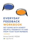 Everyday Feedback Workbook : Get Going with Honest Helpful Feedback to and from Your Team Members - Book