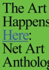 The Art Happens Here: Net Art Anthology - Book