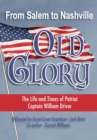 From Salem to Nashville OLD GLORY : The Life and Times of Patriot Captain William Driver - eBook