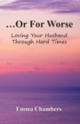 ...Or For Worse : Loving Your Husband Through Hard Times - eBook