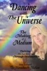 Dancing With the Universe : The Making of a Medium Thriving not just Surviving through Dysfunction - Book