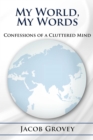 My World, My Words : Confessions of a Cluttered Mind - eBook