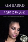 Dime to My Name: Breaking the Silence, Healing the Brokenness, & Living the Dream - eBook