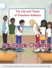 The Life and Times of Theodore Addison : 5th Grade Challenge - Book