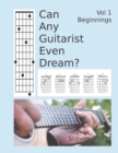 Can Any Guitarist Even Dream? : Vol 1 Beginnings - Book