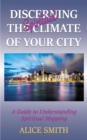 Discerning The Spiritual Climate Of Your City : A Guide to Understanding Spiritual Mapping - eBook