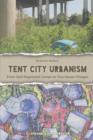 Tent City Urbanism : From Self-Organized Camps to Tiny House Villages - Book