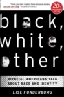 Black, White, Other : Biracial Americans Talk about Race and Identity - Book