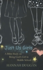 Just Us Girls : A Bible Study on Being God's Girl in Middle School - Book
