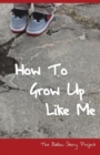 How to Grow Up Like Me : The Ballou Story Project - Book