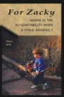 For Zacky : Where Is the Accountability When a Child Drowns? - Book