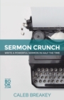 Sermon Crunch : Write A Powerful Sermon In Half The Time - Book