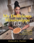 My Delicious Mississippi Life : Stories and Recipes from My Heart to Yours: (Peace in the Storm Publishing Presents) - Book
