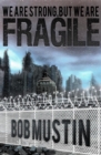 We Are Strong, But We Are Fragile - eBook