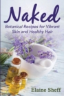 Naked : Botanical Recipes for Vibrant Skin and Healthy Hair - Book