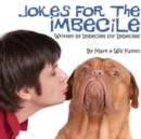 Jokes for the Imbecile : Written by Imbeciles for Imbeciles - Book