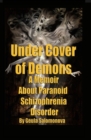 Under Cover of Demons : A Memoir about Paranoid Schizophrenia Disorder - Book