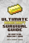 The Ultimate Minecraft Survival Guide : An Unofficial Guide to Minecraft Tips and Tricks That Will Make You Into A Minecraft Pro - Book