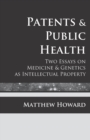 Patents and Public Health : Two Essays on Medicine & Genetics as Intellectual Property - Book