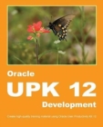 Oracle Upk 12 Development : Create High-Quality Training Material Using Oracle User Productivity Kit 12 - Book