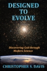 Designed to Evolve : Discovering God Through Modern Science - Book
