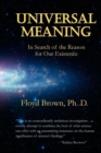 Universal Meaning : In Search of the Reason for Our Existence - Book