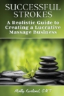 Successful Strokes : A Realistic Guide to Creating a Lucrative Massage Business - Book