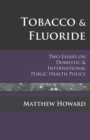 Tobacco and Fluoride : Two Essays on Domestic and International Public Health Policy - Book