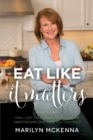 Eat Like It Matters : How I Lost 120 Pounds and Found My Inner Badass (and How You Can Too!) - Book