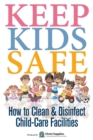 Keep Kids Safe : How to Clean and Disinfect Child-Care Facilities - Book