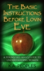 Basic Instructions Before Lovin Eve- A Young/ All Man's Guide To Understanding Women - eBook