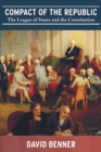 Compact of the Republic : The League of States and the Constitution - Book