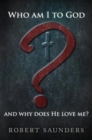 Who Am I to God and Why Does He Love Me? - Book