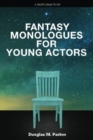 Fantasy Monologues for Young Actors : 52 High-Quality Monologues for Kids & Teens - Book