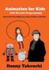Animation for Kids with Scratch Programming : Create Your Own Digital Art, Games, and Stories with Code - Book