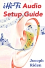 Ihi-Fi Audio Setup Guide : Enjoy More Authentic Music from Any High Fidelity Audio System - Book